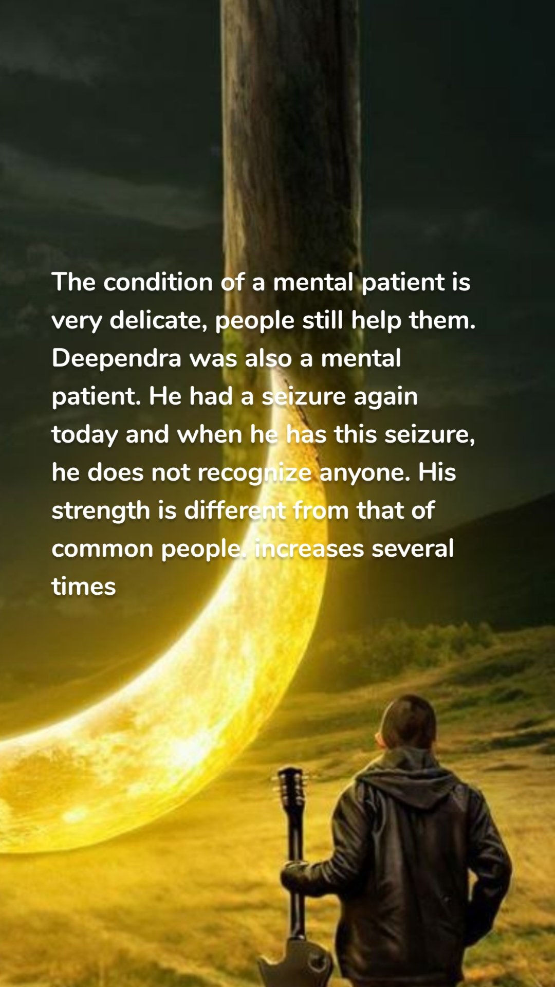 The condition of a mental patient is very delicate, people still help them. Deependra was also a mental patient. He had a seizure again today and when he has this seizure, he does not recognize anyone. His strength is different from that of common people. increases several times 