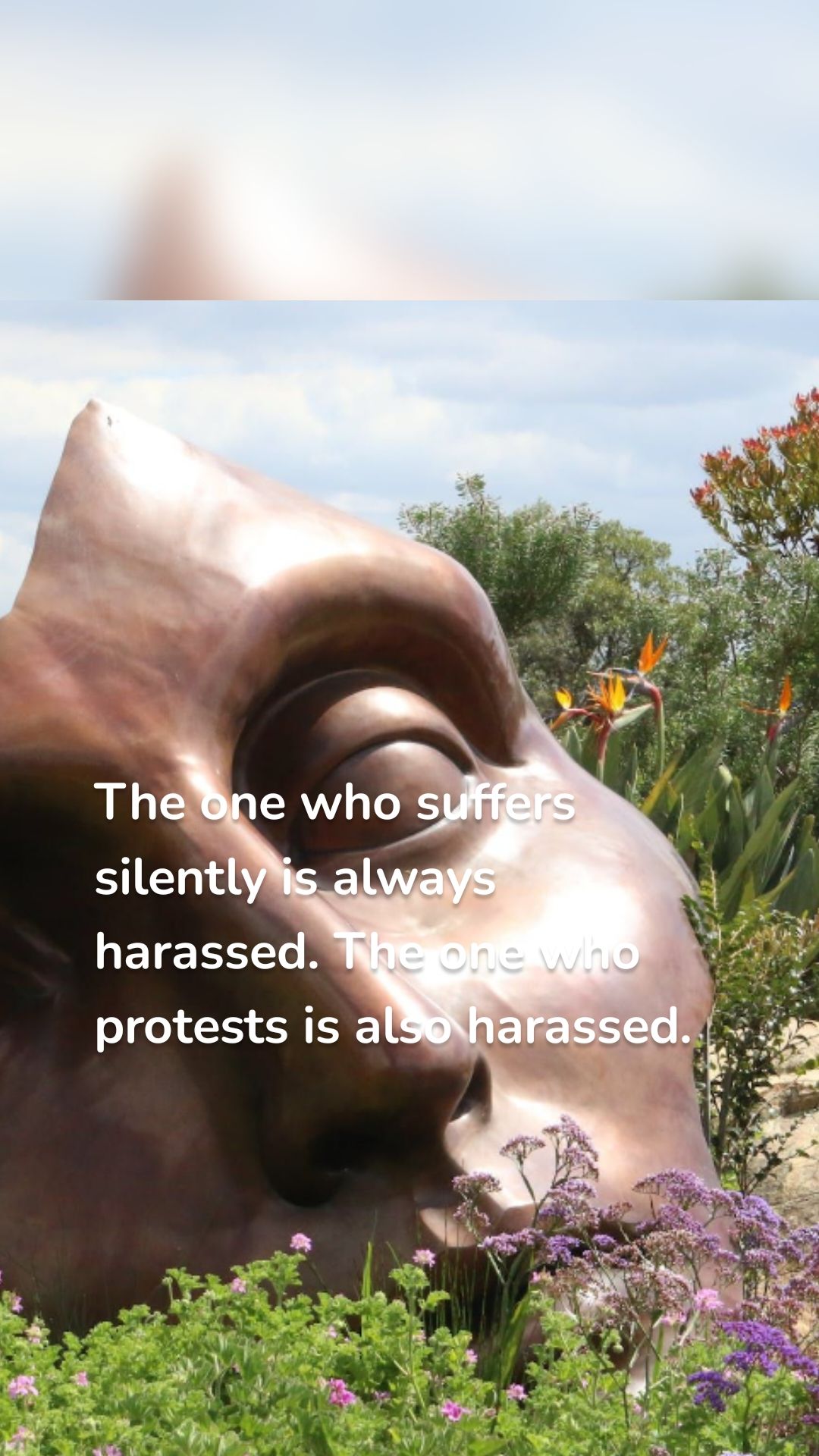 The one who suffers silently is always harassed. The one who protests is also harassed.