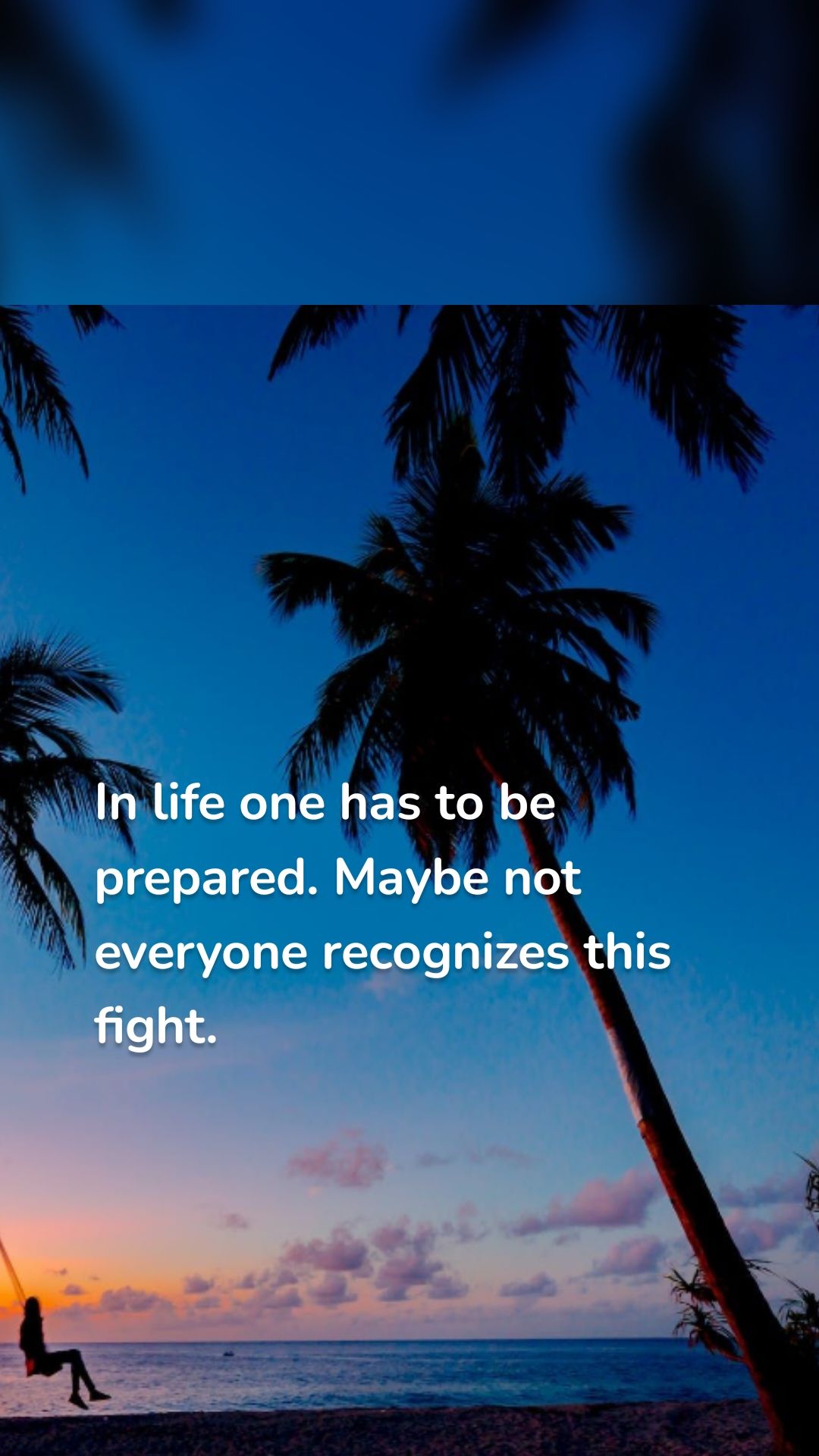 In life one has to be prepared. Maybe not everyone recognizes this fight. 